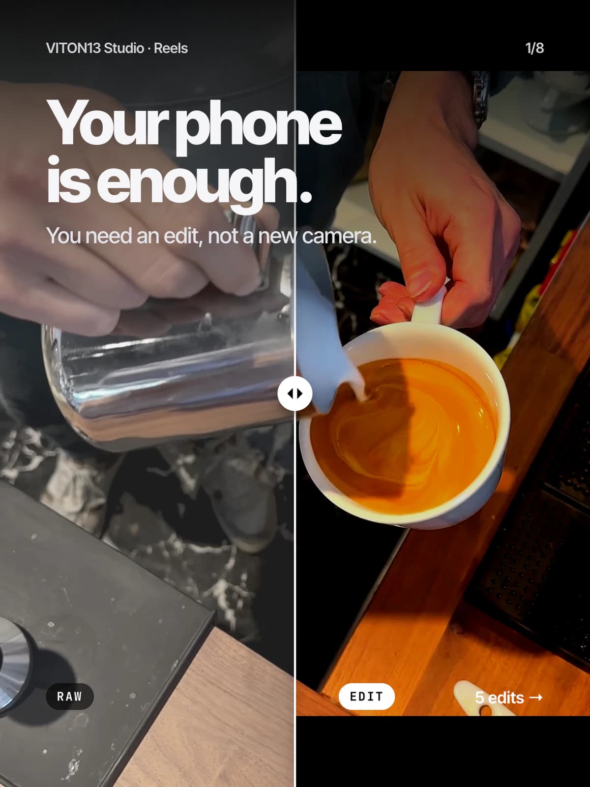 Slide “Your phone is enough. You need an edit, not a new camera.” over one stock clip of a barista pouring milk into coffee, split down the middle: flat “RAW” on the left, warm graded “EDIT” on the right.